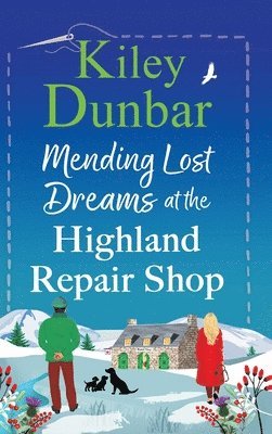Kiley Dunbar - Mending Lost Dreams at the Highland Repair Shop, Inbunden