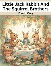 bokomslag Little Jack Rabbit And The Squirrel Brothers