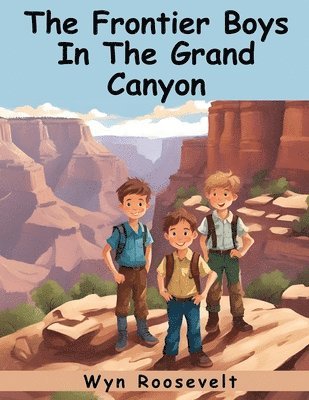 bokomslag The Frontier Boys In The Grand Canyon
