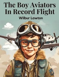 bokomslag The Boy Aviators In Record Flight