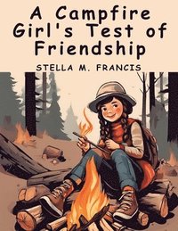 bokomslag A Campfire Girl's Test of Friendship