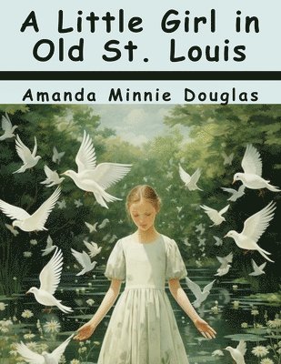 A Little Girl in Old St. Louis 1