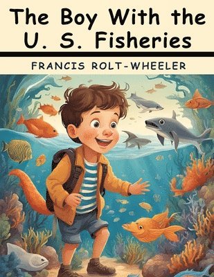 bokomslag The Boy With the U. S. Fisheries