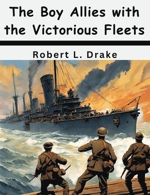 bokomslag The Boy Allies with the Victorious Fleets