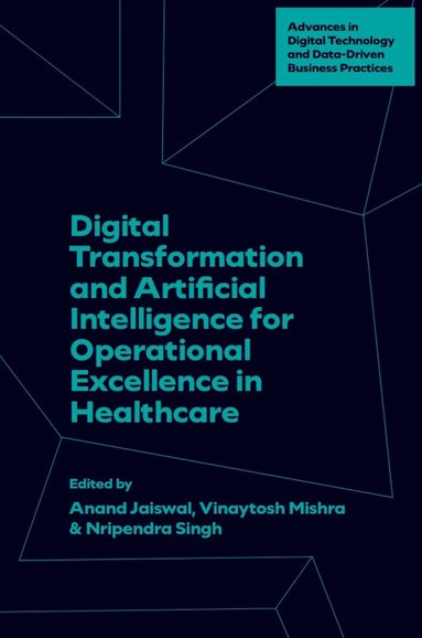 Anand Jaiswal, Vinaytosh Mishra, Nripendra Singh - Digital Transformation and Artificial Intelligence for Operational Excellence in Healthcare, Inbunden