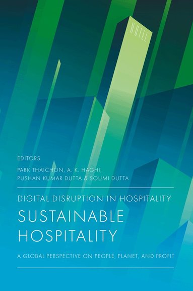 Park Thaichon, Pushan Kumar Dutta, A. K. Haghi, Soumi Dutta - Digital Disruption in Hospitality, Sustainable Hospitality, Inbunden