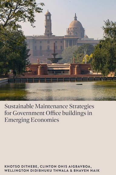 Khotso Dithebe, Clinton Ohis Aigbavboa, Wellington Didibhuku Thwala, Bhaven Naik - Sustainable Maintenance Strategies for Government Office Buildings in Emerging Economies, Inbunden