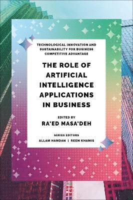 Ra’ed Masa’deh, Jordan) Masa’deh, Ra’ed (The University of Jordan, Masa'deh, Allam Hamdan, Ra'ed Masa'deh, Reem Khamis - Role of Artificial Intelligence Applications in Business, Inbunden