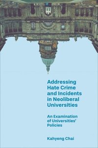 bokomslag Addressing Hate Crime and Incidents in Neoliberal Universities