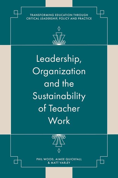 Phil Wood, Aimee Quickfall, Matt Varley - Leadership, Organisation and the Sustainability of Teacher Work, Inbunden