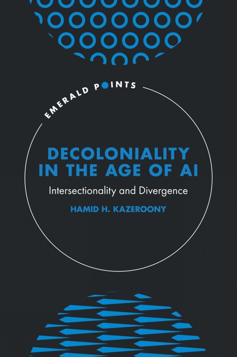 Hamid H. Kazeroony, USA) Kazeroony, Hamid H. (Walden University - Decoloniality in the Age of AI, Inbunden
