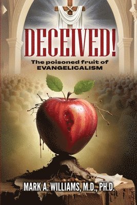 bokomslag DECEIVED! The Poisoned Fruit of Evangelicalism