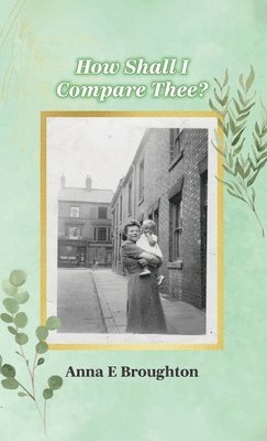 Anna E Broughton, Anna E. Broughton - How Shall I Compare Thee?, Inbunden