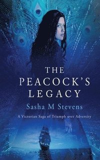 bokomslag The Peacock's Legacy: A Victorian Saga of Triumph over Adversity