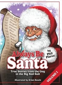 bokomslag Always Be Santa: True Stories From The Guy In The Big Red Suit Vol.1