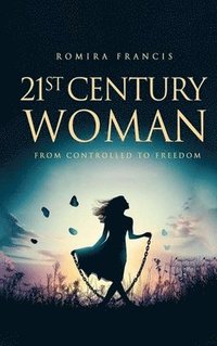 bokomslag 21st Century Woman: From Controlled to Freedom