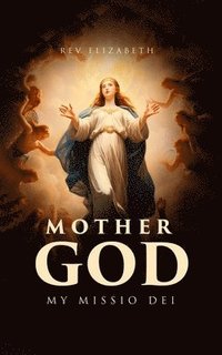 bokomslag Mother God: My Missio Dei