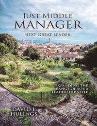 bokomslag Just Middle Manager: Next Great Leader