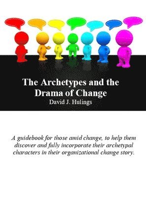 David J Hulings - Archetypes and the Drama of Change, Inbunden