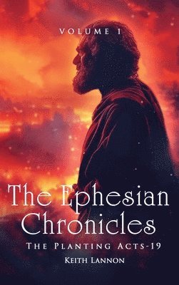 bokomslag The Ephesian Chronicles: Volume 1 the Planting Acts-19 Keith Lannon