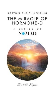 The Miracle of Hormone-D: Restore the Sun Within 1