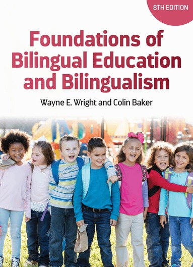 Wayne E. Wright, Colin Baker - Foundations of Bilingual Education and Bilingualism, Inbunden