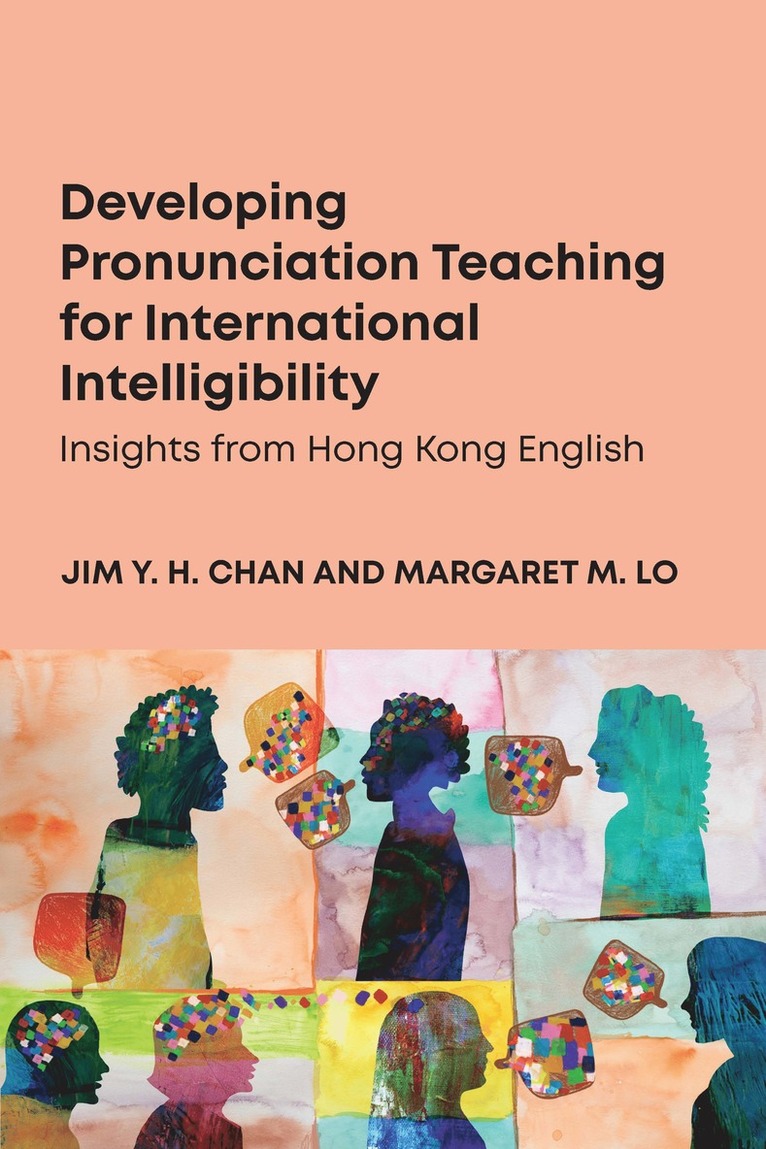 Jim Y. H. Chan, Margaret M. Lo, Jim Y H Chan, Margaret M Lo - Developing Pronunciation Teaching for International Intelligibility, Häftad