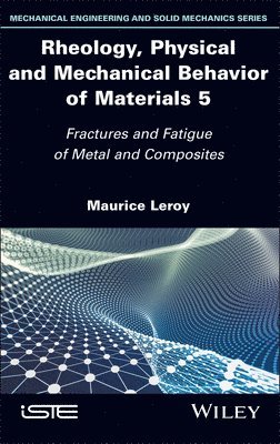 Maurice Leroy - Rheology, Physical and Mechanical Behavior of Materials, Volume 5, Inbunden