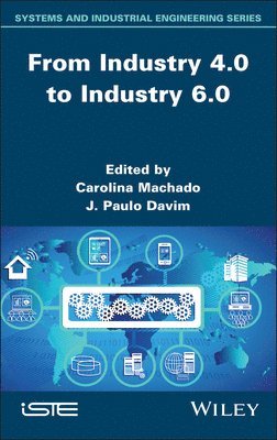 Carolina Machado, J. Paulo Davim, Portugal) Machado, Carolina (School of Economics and Management, University of Minho, Portugal) Davim, J. Paulo (University of Aveiro, J Paulo Davim - From Industry 4.0 to Industry 6.0, Inbunden
