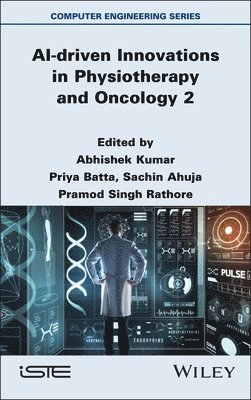 Abhishek Kumar, Abhishek Kumar, Priya Batta, Sachin Ahuja, Pramod Singh Rathore - AI-driven Innovations in Physiotherapy and Oncology, Volume 2, Inbunden