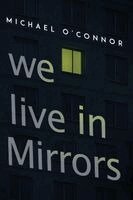 Michael O'Connor - We Live in Mirrors, Häftad