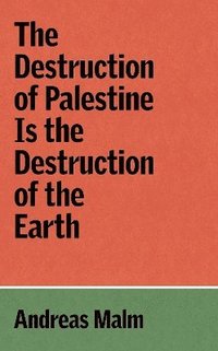 bokomslag The Destruction of Palestine Is the Destruction of the Earth