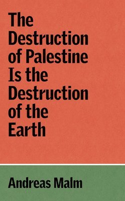 Andreas Malm - Destruction of Palestine Is the Destruction of the Earth, Häftad