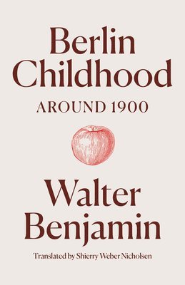 Walter Benjamin - Berlin Childhood around 1900, Inbunden