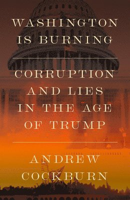 Andrew Cockburn - Washington Is Burning, Inbunden