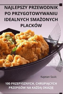 Najlepszy Przewodnik Po Przygotowywaniu Idealnych Sma&#379;onych Plackw 1