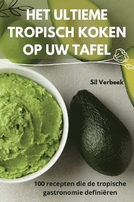 bokomslag Het Ultieme Tropisch Koken Op Uw Tafel