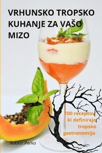 bokomslag Vrhunsko Tropsko Kuhanje Za Vaso Mizo