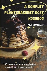 bokomslag A Komplet Plantebaseret kost kogebog