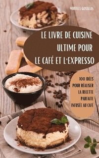 bokomslag Le Livre de Cuisine Ultime Pour Le Caf Et l'Expresso