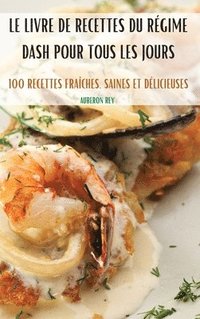 bokomslag Le Livre de Recettes Du Régime Dash Pour Tous Les Jours