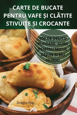 Carte de Bucate Pentru Vafe &#536;i Cl&#258;tite Stivuite &#536;i Crocante 1