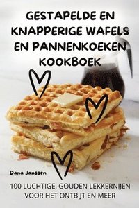 bokomslag Gestapelde En Knapperige Wafels En Pannenkoeken Kookboek