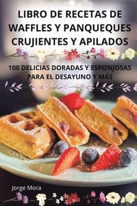 bokomslag Libro de Recetas de Waffles Y Panqueques Crujientes Y Apilados