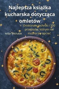 bokomslag Najlepsza ksi&#261;&#380;ka kucharska dotycz&#261;ca omletw