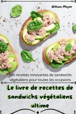 Le livre de recettes de sandwichs vgtaliens ultime 1