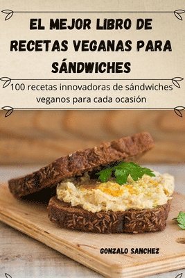 Gonzalo Sanchez - mejor libro de recetas veganas para sándwiches, Häftad