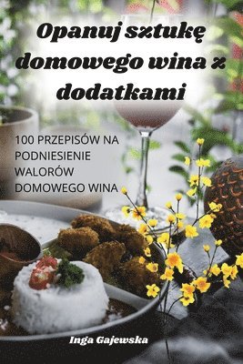 bokomslag Opanuj sztuk&#281; domowego wina z dodatkami