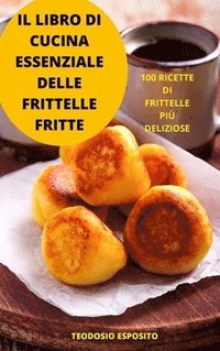 bokomslag Il Libro Di Cucina Essenziale Delle Frittelle Fritte