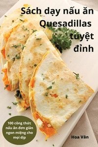 bokomslag Sch d&#7841;y n&#7845;u &#259;n Quesadillas tuy&#7879;t &#273;&#7881;nh